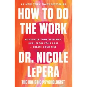 USED-How to Do the Work: Recognize Your Patterns, Heal from Your Past, and Create Your Self by Lepera, Nicole (Hardcover)