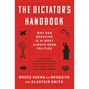 The Dictator's Handbook by Bruce Bueno de Mesquita, Alastair Smith [Paperback Book]