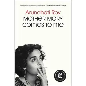 Mother Mary Comes to Me -- Arundhati Roy, Hardcover