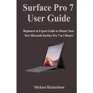 USED-Surface Pro 7 User Guide: Beginners to Expert Guide to Master Your New Microsoft Surface Pro 7 in 3 Hours! by Richardson, Michael (Paperback)