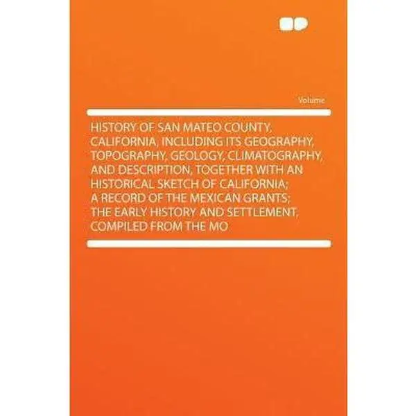 USED-History of San Mateo County, California, Including Its Geography, Topography, Geology, Climatography, and Description, Together with an Historical Ske (Paperback)