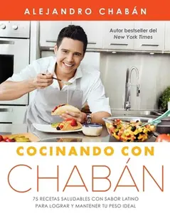 USED-Cocinando Con Chabán: 75 Recetas Saludables Con Sabor Latino Para Lograr Y Mantener Tu Peso Ideal by Chabán, Alejandro (Paperback)