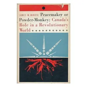USED Book - Peacemaker or powder-monkey: Canada's role in a revolutionary world by Minifie, James M (Hardcover) - english
