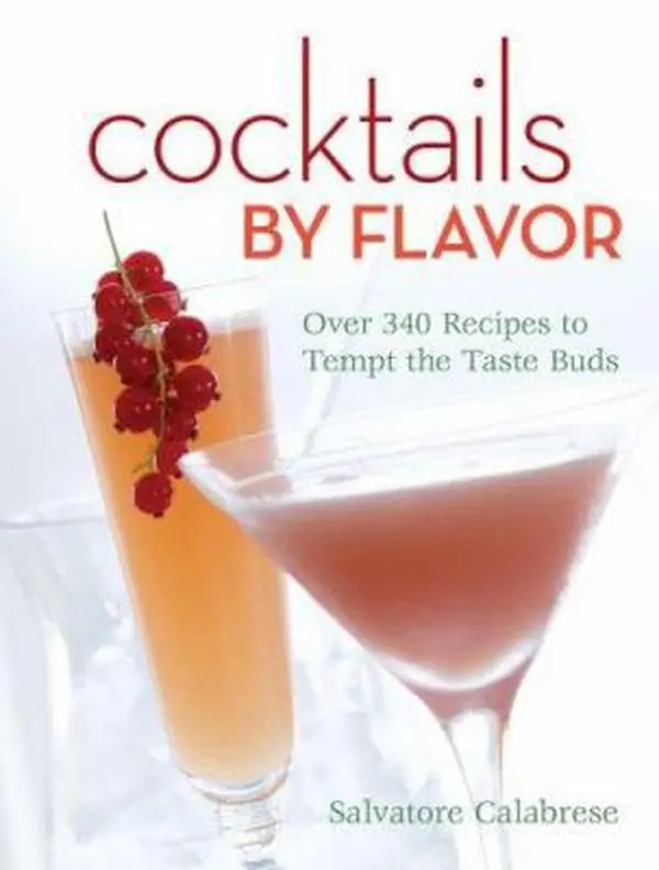 USED-Cocktails by Flavor: Over 340 Recipes to Tempt the Taste Buds by Salvatore Calabrese (Unknown)