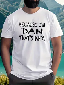 Men's Humorous Casual T Shirt Featuring Because Im Dan Graphic Quick Dry Round Neck Top with Personalized Name Print Ideal for Summer Wear and Gifting