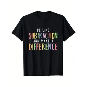 Be Like Subtraction And Make A Difference Math Teacher T-Shirt- 100% Cotton Summer Casual Short Sleeve Tee Comfortable Fit for Sports & Daily Wear