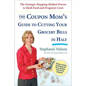 USED-The Coupon Mom's Guide to Cutting Your Grocery Bills in Half: The Strategic Shopping Method Proven to Slash Food and Drugstore Costs by Nelson, Stephanie (Paperback)