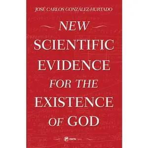 New Scientific Evidence for the Existence of God -- Jose Carlos Gonzalez-Hurtado - Paperback