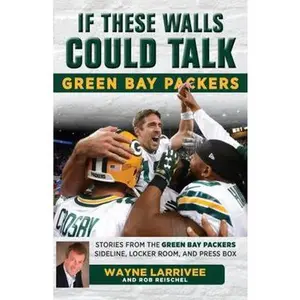 USED-If These Walls Could Talk: Green Bay Packers: Stories from the Green Bay Packers Sideline, Locker Room, and Press Box by Larrivee, Wayne (Paperback)