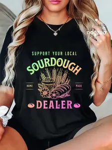 100% Cotton Support Your Local Sourdough Home Made Dealer Quote T-Shirt