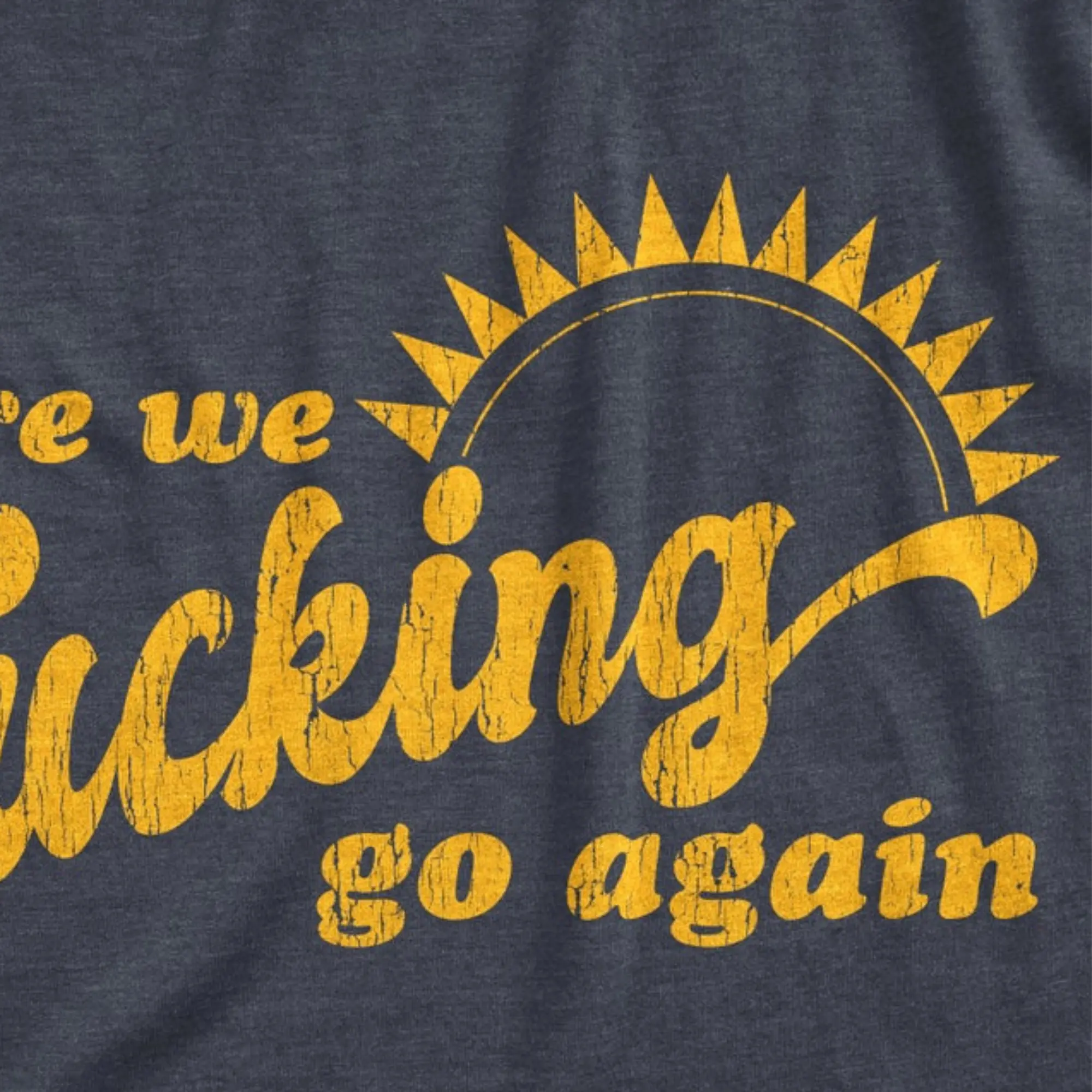 Here We Fucking Go Again T-shirt, I Mean Good Morning, Unisex