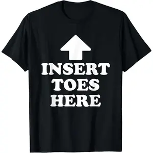 Insert Toes Here Funny for Men Women T-Shirt