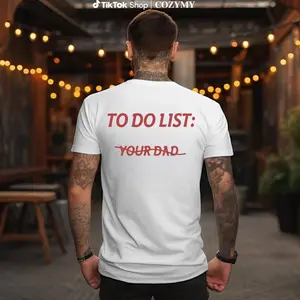 To do list: Your Dad Unisex T-Shirt, Sweatshirt, Hoodie - Gifts Suitable for Anyone Casual Cotton