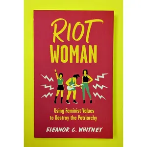 Riot Woman: Using Feminist Values to Destroy the Patriarchy