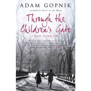 USED-Through The Children's Gate: A Home in New York by Adam Gopnik (Paperback)