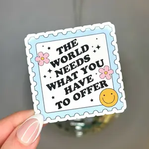 The World Needs What You Have to Offer Sticker: Glossy, Weatherproof Vinyl