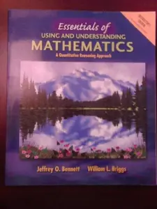 USED-Essentials of Using and Understanding Mathematics: A Quantitative Reasoning Approach by Jeffrey O. William L. Briggs Bennett (Paperback)