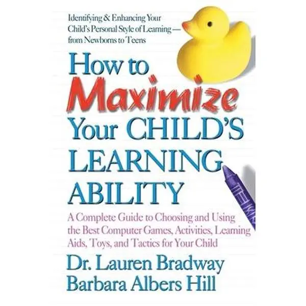 USED-How to Maximize Your Child's Learning Ability: A Complete Guide to Choosing and Using the Best Computer Games, Activities, Learning AIDS, Toys, and Ta by Bradway, Lauren (Paperback)