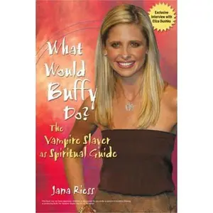USED-What Would Buffy Do : The Vampire Slayer as Spiritual Guide by Jana Riess (Paperback)