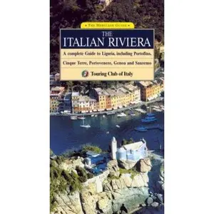 USED-The Italian Riviera: A Complete Guide to Liguria, including Portofino, Cinque Terre, Portovenere, Genoa and Sanremo by Touring Club of Italy Staff (Paperback)