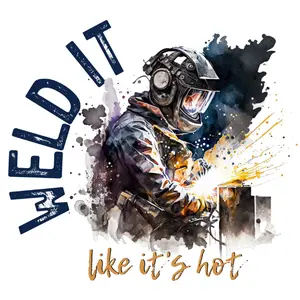Weld It Like It's Hot  Direct To Film Print. DTF Print, Ready To Press Print