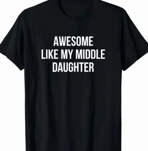 Awesome Like My Middle Daughter - T-Shirt Sweatshirt Hoddie T97