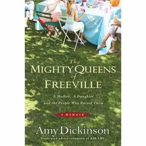 USED-The Mighty Queens of Freeville: A Mother, a Daughter, and the Town That Raised Them by Dickinson, Amy (Hardcover)