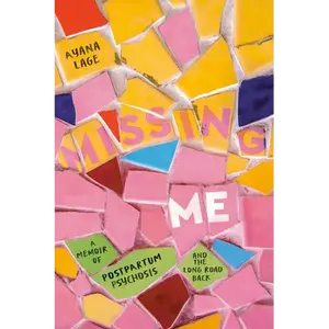 Missing Me: An English Memoir of Postpartum Psychosis, Postpartum Recovery, Grief and Motherhood, and Exploration of Revelations - Hard Cover