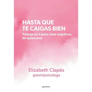 Hasta que te caigas bien: Trabaja en ti para estar orgullosa de quien eres / Until You Like Yourself (Grou) (Spanish Edition)