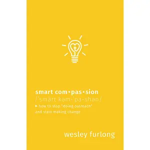 USED-Smart Compassion: How to Stop Doing Outreach and Start Making Change by Furlong, Wesley (Paperback)