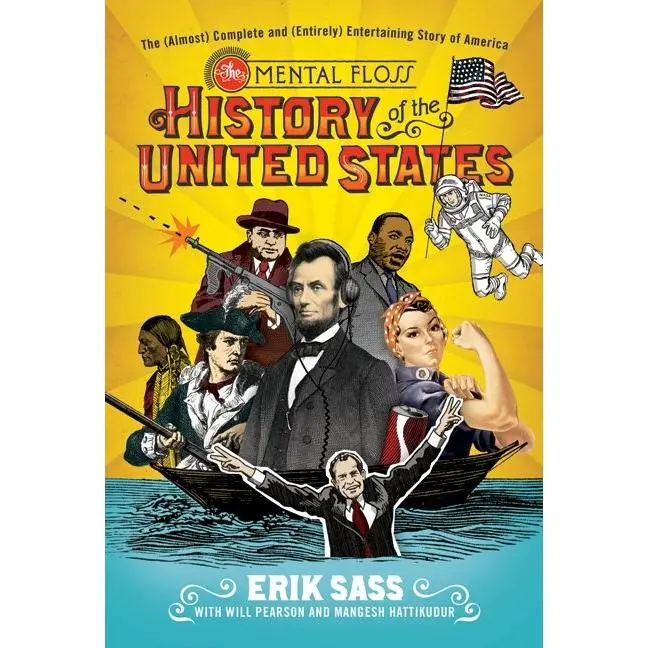 The Mental Floss History of the United States: The (Almost) Complete and (Entirely) Entertaining Story of America by Erik Sass||Will Pearson||Mangesh Hattikudur [Hardback Book]