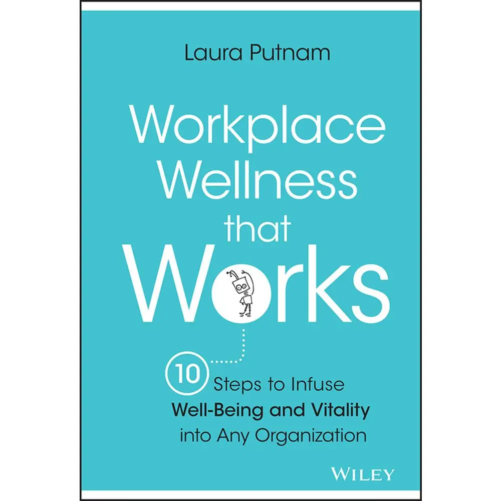 USED Book - Workplace Wellness That Works: 10 Steps to Infuse Well-Being and Vitality Into Any Organization by Putnam, Laura (Hardcover) - english