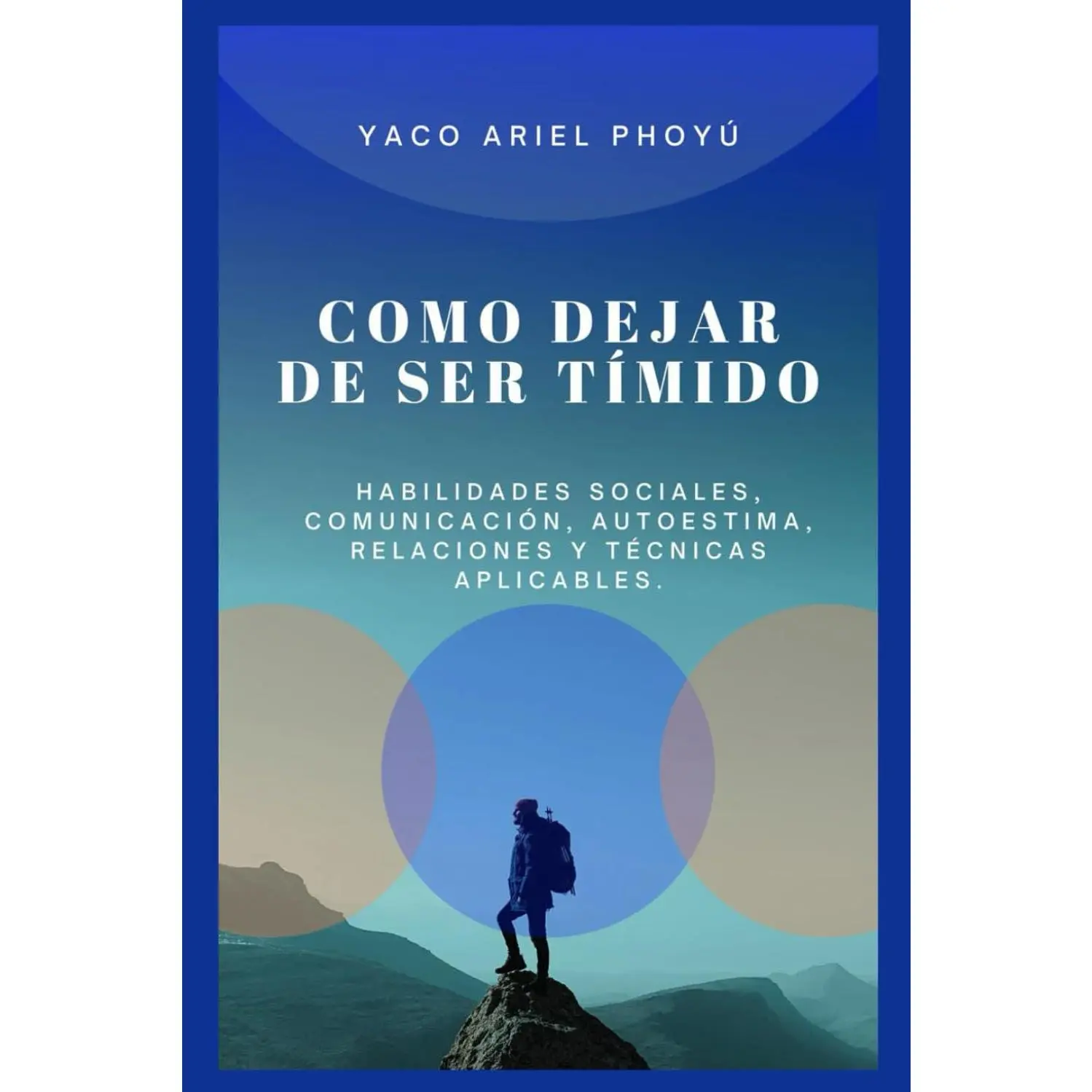 Como dejar de ser tímido: Habilidades sociales, comunicación, autoestima, relaciones y técnicas aplicables. (Spanish Edition)