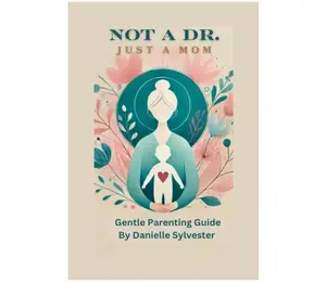 Not A Dr. Just A Mom: gentle parenting with empathy l, respect and boundaries Paperback – January 13, 2025