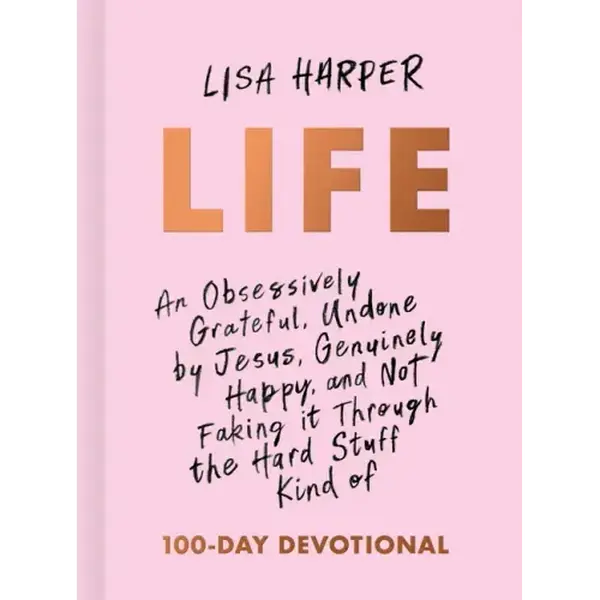 Life: An Obsessively Grateful, Undone by Jesus, Genuinely Happy, and Not Faking It Through the Hard Stuff Kind of 100-Day Devotional - Hardcover