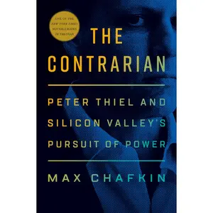 USED-The Contrarian: Peter Thiel and Silicon Valley's Pursuit of Power by Chafkin, Max (Hardcover)