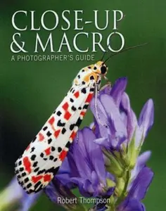 USED-Close Up & Macro: A Photographers Guide by Robert Thompson (Paperback)