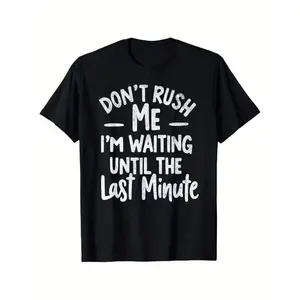 Funny Last Minute Procrastination Saying T-Shirt - DON'T RUSH ME I'M WAITING UNTIL THE LAST MINUTE - Lightweight Everyday Casual Tee for Gym