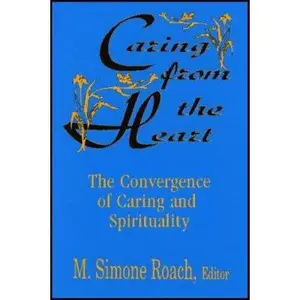 USED-Caring from the Heart: The Convergence of Caring and Spirituality by Roach, M. Simone (Paperback)
