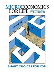 USED-Microeconomics for Life: Smart Choices for You (2nd Edition) by Avi J. Cohen (Author) (Paperback)
