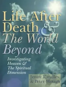 USED-Life After Death & The World Beyond: Investigating Heaven & The Spiritual Dimension by Jenny Randles (Paperback)