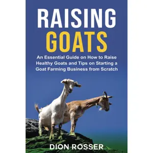 Raising Goats: An Essential Guide on How to Raise Healthy Goats and Tips on Starting a Goat Farming Business from Scratch (Raising Livestock) Paperback – March 20, 2021