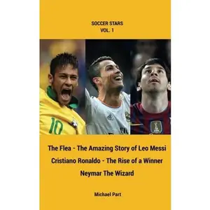USED-Soccer Stars Series vol. 1: Messi, Ronaldo, Neymar, 3 books in one: The Flea - The Amazing Story of Leo Messi, Cristiano Ronaldo - The Rise of a Winner, Neymar the Wizard. by Michael Part (Paperback)