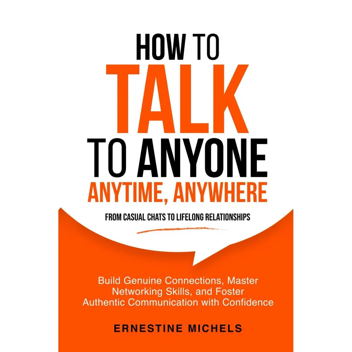 How To Talk To Anyone, Anytime, Anywhere: Build Genuine Connections, Master Networking Skills, and Foster Authentic Communication with Confidence ... (“The Communication Mastery Series”) Paperback – May 9, 2024
