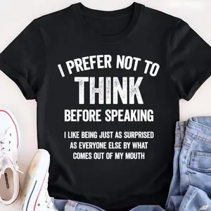 Unisex Shirt with Hilarious 100% Cotton 'I Prefer Not To Think Before Speaking' Slogan