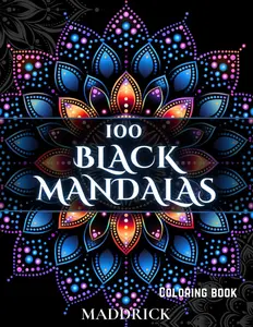 100 Black Mandalas: Adult coloring book with black background (Infinite Patterns: A Mandala and Abstract Pattern Coloring Book Series for Adults)