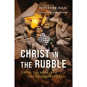 Christ in the Rubble: Faith, the Bible, and the Genocide in Gaza -- Munther Isaac - Paperback
