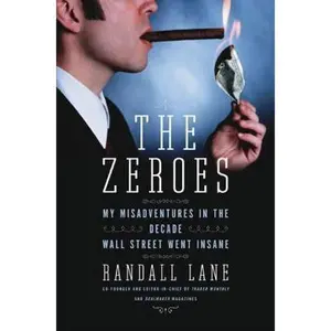 USED-The Zeroes: My Misadventures in the Decade Wall Street Went Insane by Randall Lane (Hardcover)