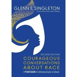 USED-Courageous Conversations about Race: A Field Guide for Achieving Equity in Schools by Singleton, Glenn E. (Paperback)