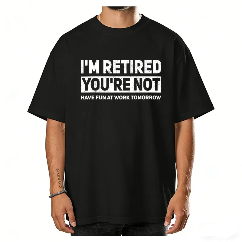 Humorous Retired T-Shirt – 100% Cotton, 'I'm Retired, You're Not' Work Joke Tee